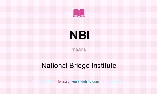 What does NBI mean? It stands for National Bridge Institute
