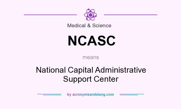 What does NCASC mean? It stands for National Capital Administrative Support Center