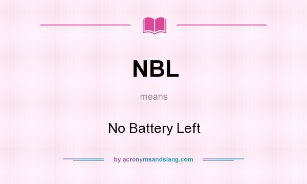 What does NBL mean? It stands for No Battery Left