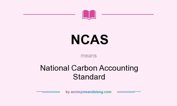 What does NCAS mean? It stands for National Carbon Accounting Standard