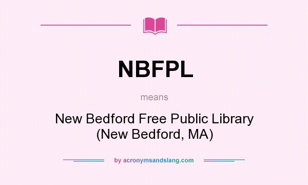 What does NBFPL mean? It stands for New Bedford Free Public Library (New Bedford, MA)