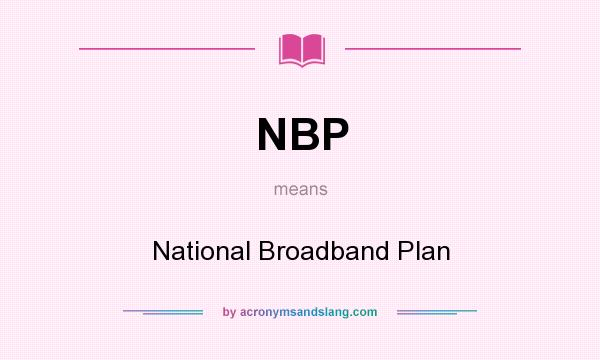 What does NBP mean? It stands for National Broadband Plan