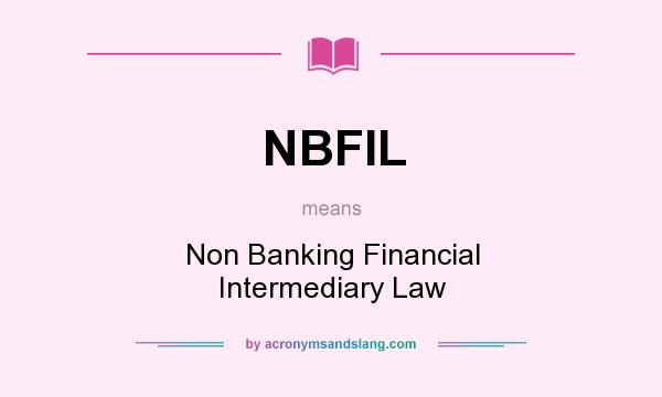 What does NBFIL mean? It stands for Non Banking Financial Intermediary Law