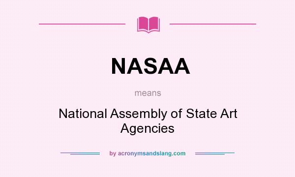What does NASAA mean? It stands for National Assembly of State Art Agencies