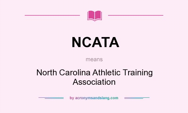 What does NCATA mean? It stands for North Carolina Athletic Training Association