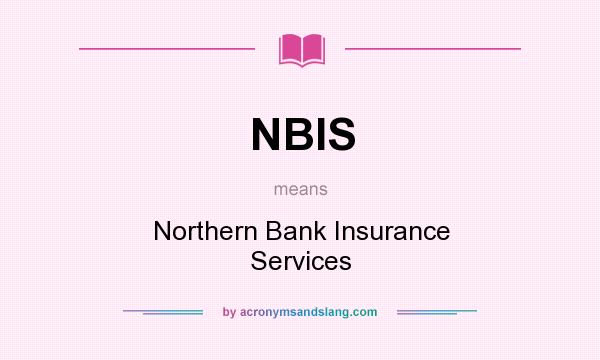 What does NBIS mean? It stands for Northern Bank Insurance Services