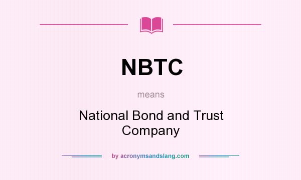 What does NBTC mean? It stands for National Bond and Trust Company