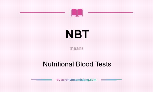 What does NBT mean? It stands for Nutritional Blood Tests