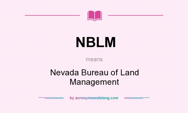 What does NBLM mean? It stands for Nevada Bureau of Land Management