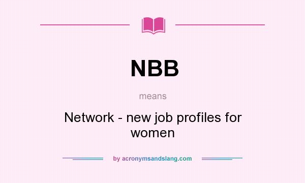 What does NBB mean? It stands for Network - new job profiles for women
