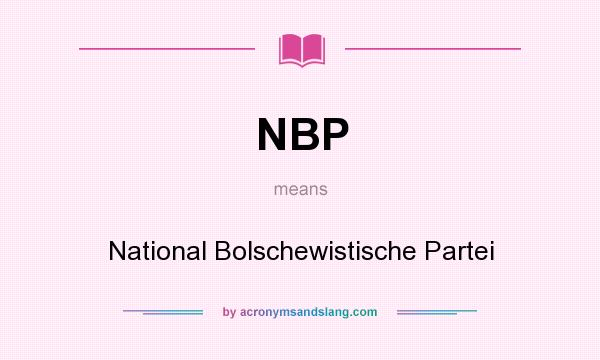 What does NBP mean? It stands for National Bolschewistische Partei