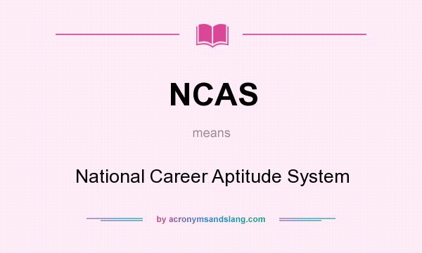 What does NCAS mean? It stands for National Career Aptitude System