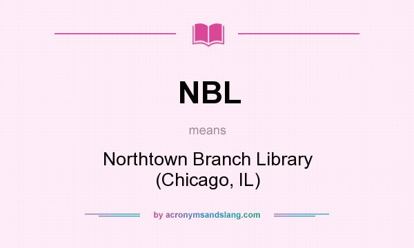 What does NBL mean? It stands for Northtown Branch Library (Chicago, IL)