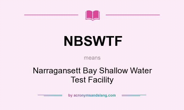 What does NBSWTF mean? It stands for Narragansett Bay Shallow Water Test Facility