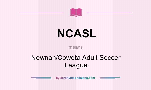 What does NCASL mean? It stands for Newnan/Coweta Adult Soccer League