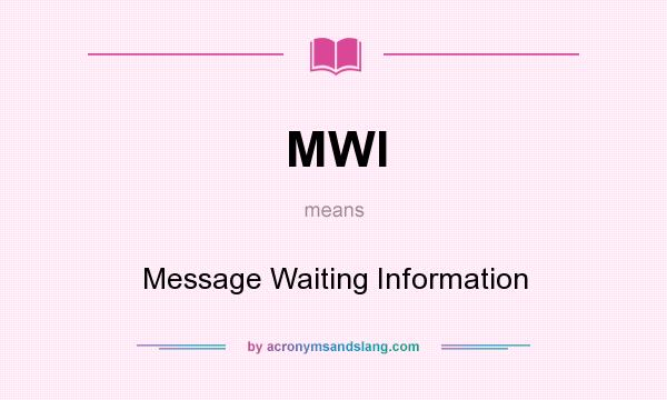 What does MWI mean? It stands for Message Waiting Information