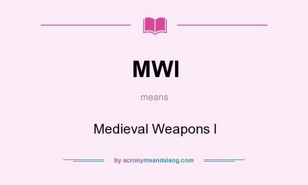 What does MWI mean? It stands for Medieval Weapons I