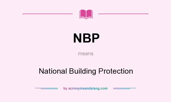 What does NBP mean? It stands for National Building Protection