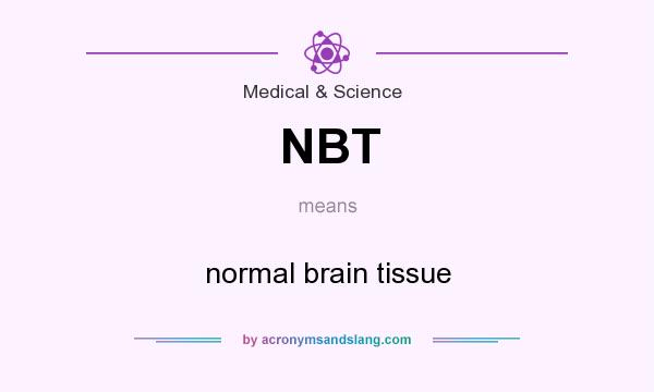 What does NBT mean? It stands for normal brain tissue