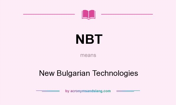 What does NBT mean? It stands for New Bulgarian Technologies
