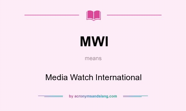 What does MWI mean? It stands for Media Watch International