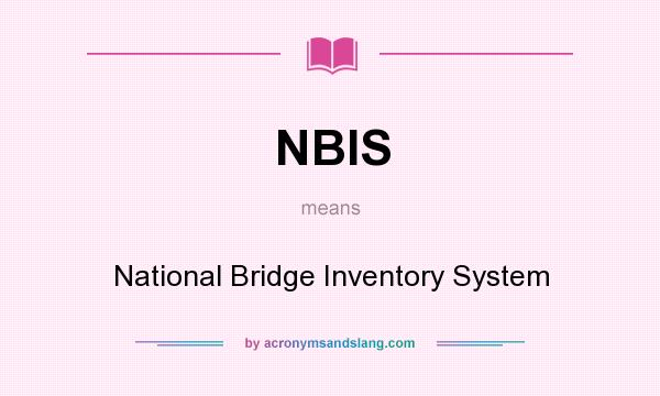 What does NBIS mean? It stands for National Bridge Inventory System