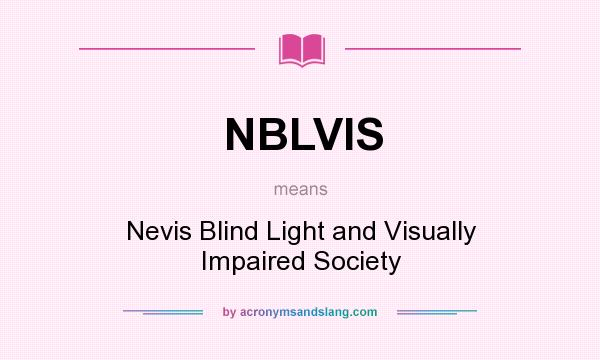 What does NBLVIS mean? It stands for Nevis Blind Light and Visually Impaired Society