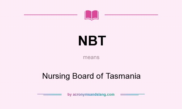 What does NBT mean? It stands for Nursing Board of Tasmania