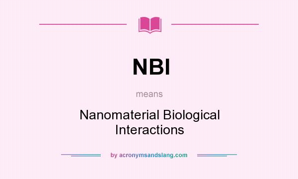 What does NBI mean? It stands for Nanomaterial Biological Interactions