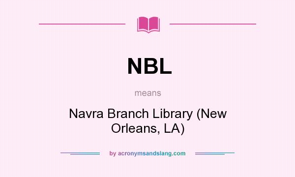 What does NBL mean? It stands for Navra Branch Library (New Orleans, LA)
