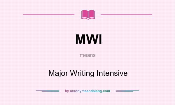 What does MWI mean? It stands for Major Writing Intensive