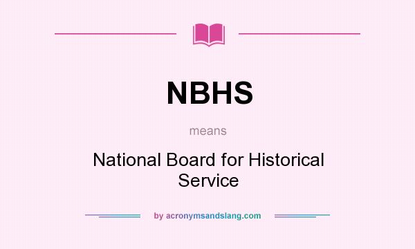What does NBHS mean? It stands for National Board for Historical Service