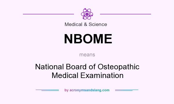 What does NBOME mean? It stands for National Board of Osteopathic Medical Examination
