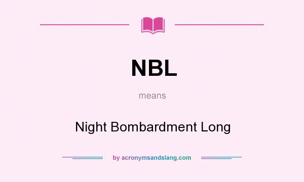 What does NBL mean? It stands for Night Bombardment Long
