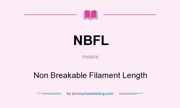 What does NBFL mean? It stands for Non Breakable Filament Length