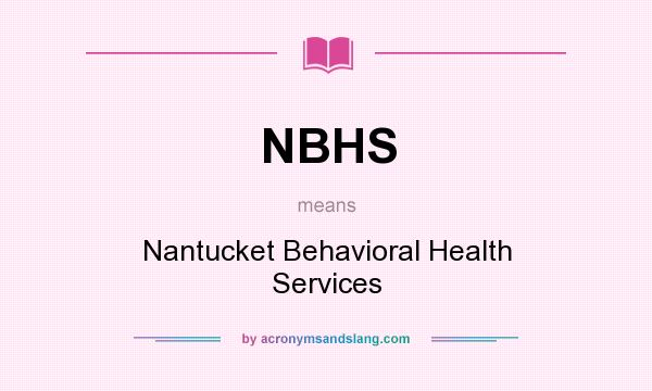What does NBHS mean? It stands for Nantucket Behavioral Health Services