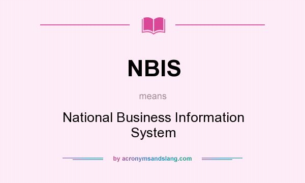 What does NBIS mean? It stands for National Business Information System