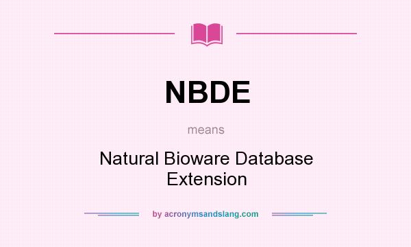 What does NBDE mean? It stands for Natural Bioware Database Extension