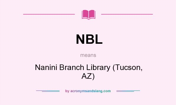 What does NBL mean? It stands for Nanini Branch Library (Tucson, AZ)