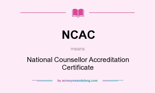 What does NCAC mean? It stands for National Counsellor Accreditation Certificate