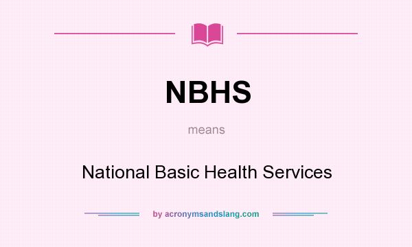 What does NBHS mean? It stands for National Basic Health Services