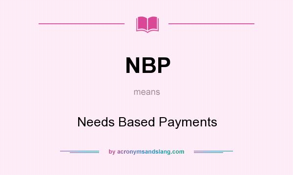 What does NBP mean? It stands for Needs Based Payments