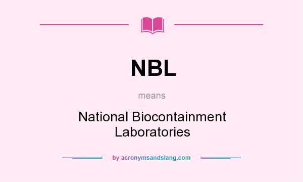 What does NBL mean? It stands for National Biocontainment Laboratories