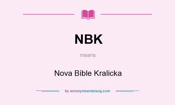 What does NBK mean? It stands for Nova Bible Kralicka