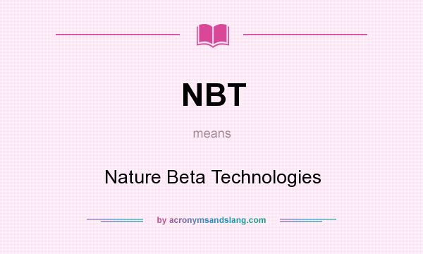 What does NBT mean? It stands for Nature Beta Technologies