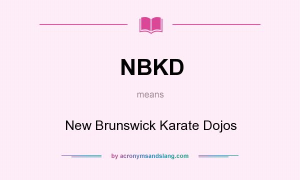 What does NBKD mean? It stands for New Brunswick Karate Dojos