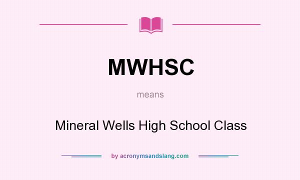 What does MWHSC mean? It stands for Mineral Wells High School Class