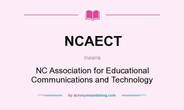 What does NCAECT mean? It stands for NC Association for Educational Communications and Technology