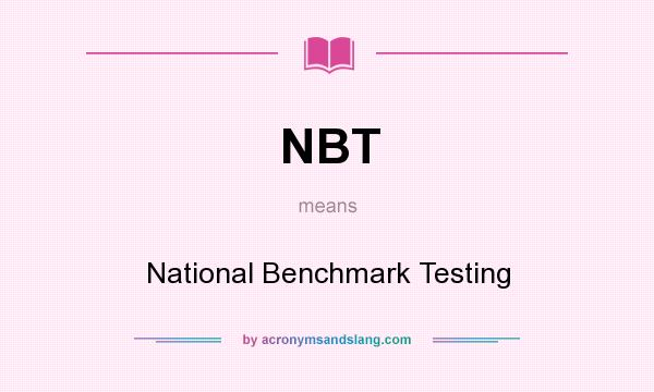 What does NBT mean? It stands for National Benchmark Testing