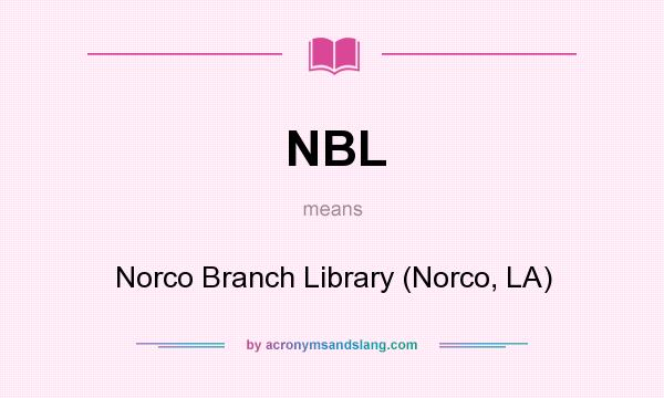 What does NBL mean? It stands for Norco Branch Library (Norco, LA)